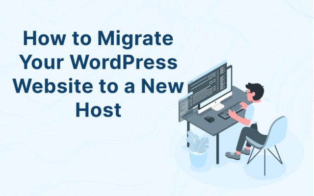 Migrate Your WordPress Website to a New Host: Step-by-Step Guide