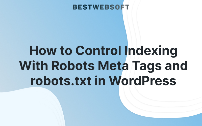 Control Indexing With Robots Meta Tags and robots.txt in WordPress