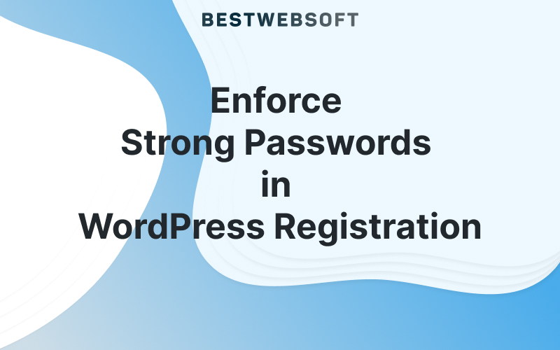 Enforce Strong Passwords in WordPress Registration